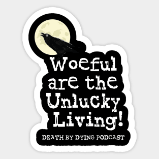 Woeful are the Unlucky Living! Sticker